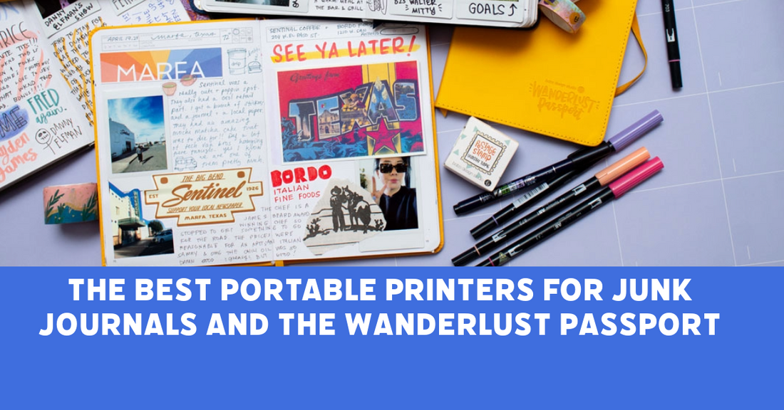 a flatlay spread of lots of wanderlust passport journals filled out and the text underneath it says "the best portable printers for junk journals and the wanderlust passport"