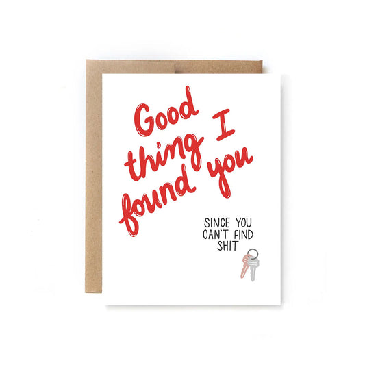 Good Thing I Found You- Love/Valentines Card