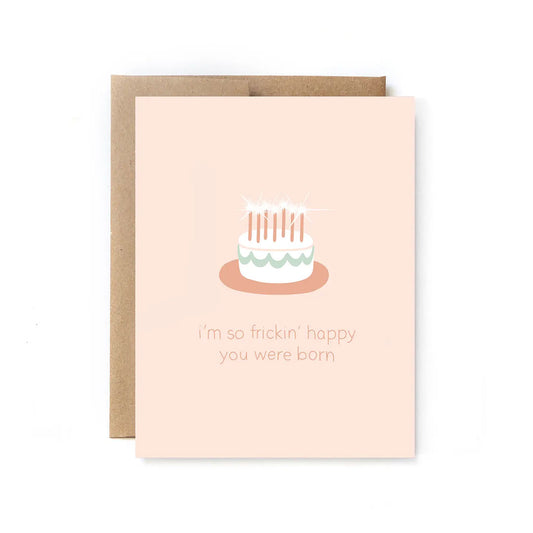 Im so Fricking Happy You Were Born - Birthday Card