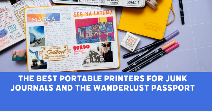 a flatlay spread of lots of wanderlust passport journals filled out and the text underneath it says "the best portable printers for junk journals and the wanderlust passport"