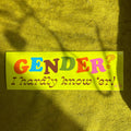 Bumper Sticker - Gender? I Hardly Know 'er