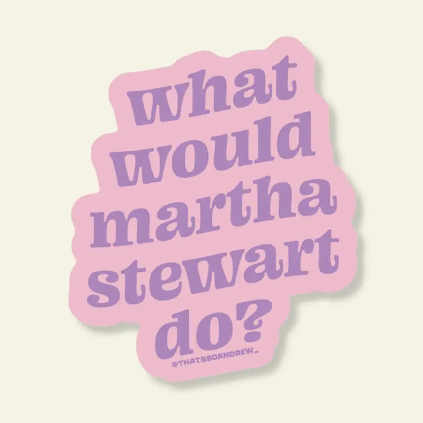 What Would Martha Stewart Do- Vinyl Sticker