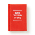 Dumb Things My Kids Say -Tiny Diary