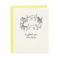 So Glad You Are Here - Greeting Card
