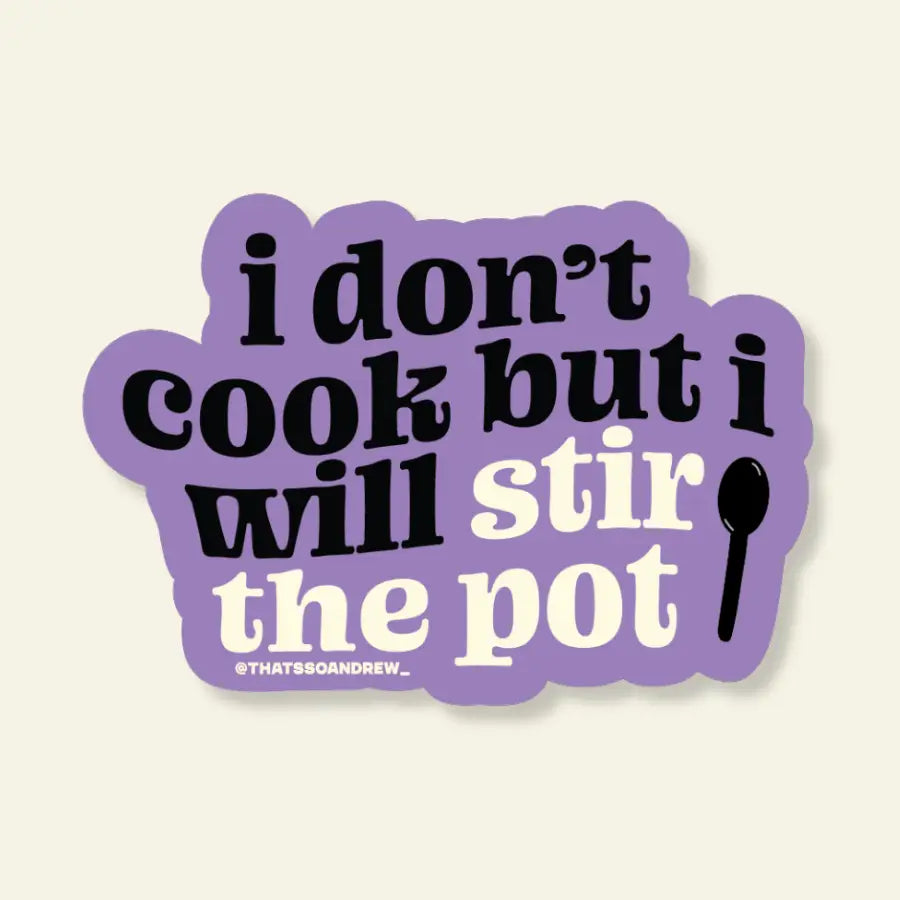 I Don't Cook But I Will Stir The Pot - Vinyl Sticker