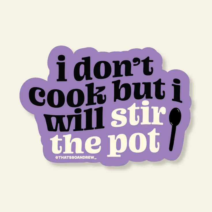 I Don't Cook But I Will Stir The Pot - Vinyl Sticker