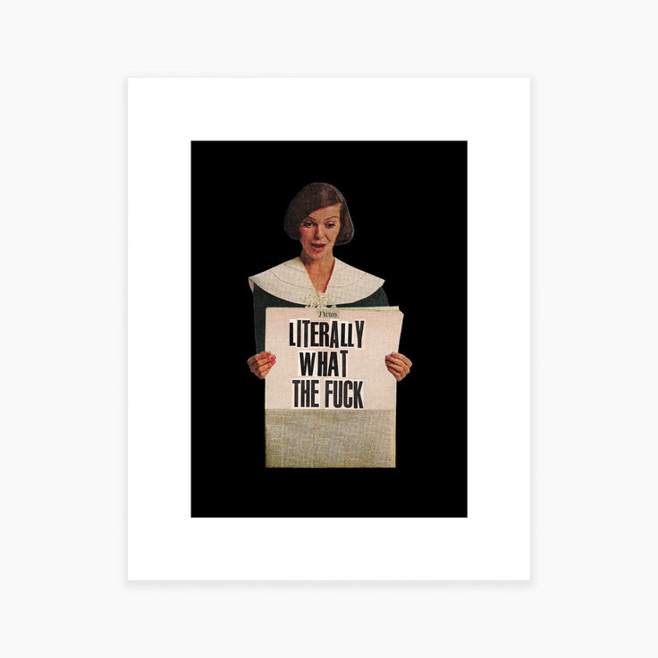 Litterally WTF- The News Art Print- Julia Walck