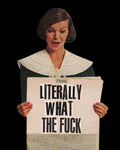 Litterally WTF- The News Art Print- Julia Walck