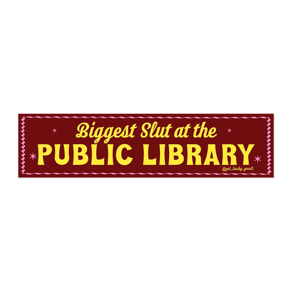 Biggest Slut At Public Library Bumper Sticker