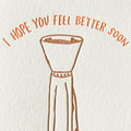 I Hope You Feel Better Soon - Greeting Card
