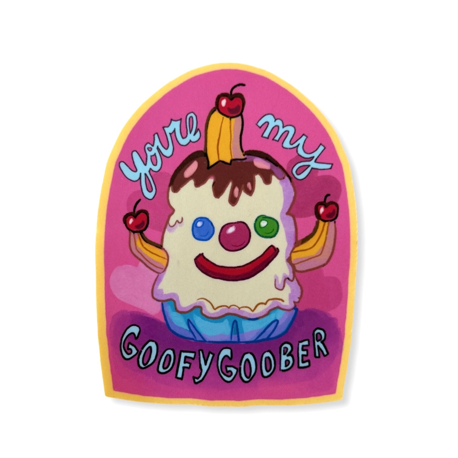 You’re My Goofy Goober