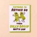Dilly Dally Pickle Card - And Here We Are