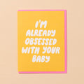 Already Obsessed With Your Baby - Greeting Card - And Here We Are