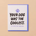 Your Dog Was The Coolest - Sympathy Card - And Here We Are