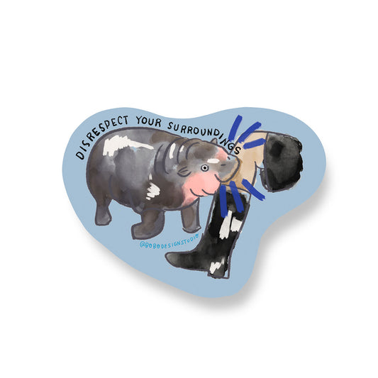 Disrespect Your Surroundings- Hippo Sticker