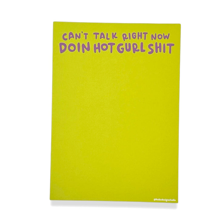 5 by 7 neon green notepad that says on the top "can't talk right now doin hot gurl shit" in purple text on the top of the pad