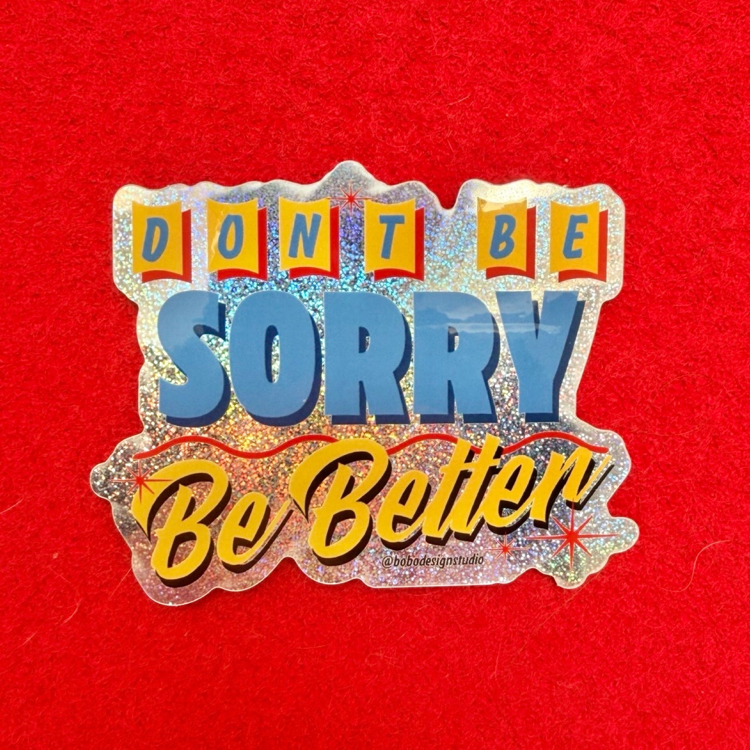 Don't Be Sorry, Be Better Metallic Sticker