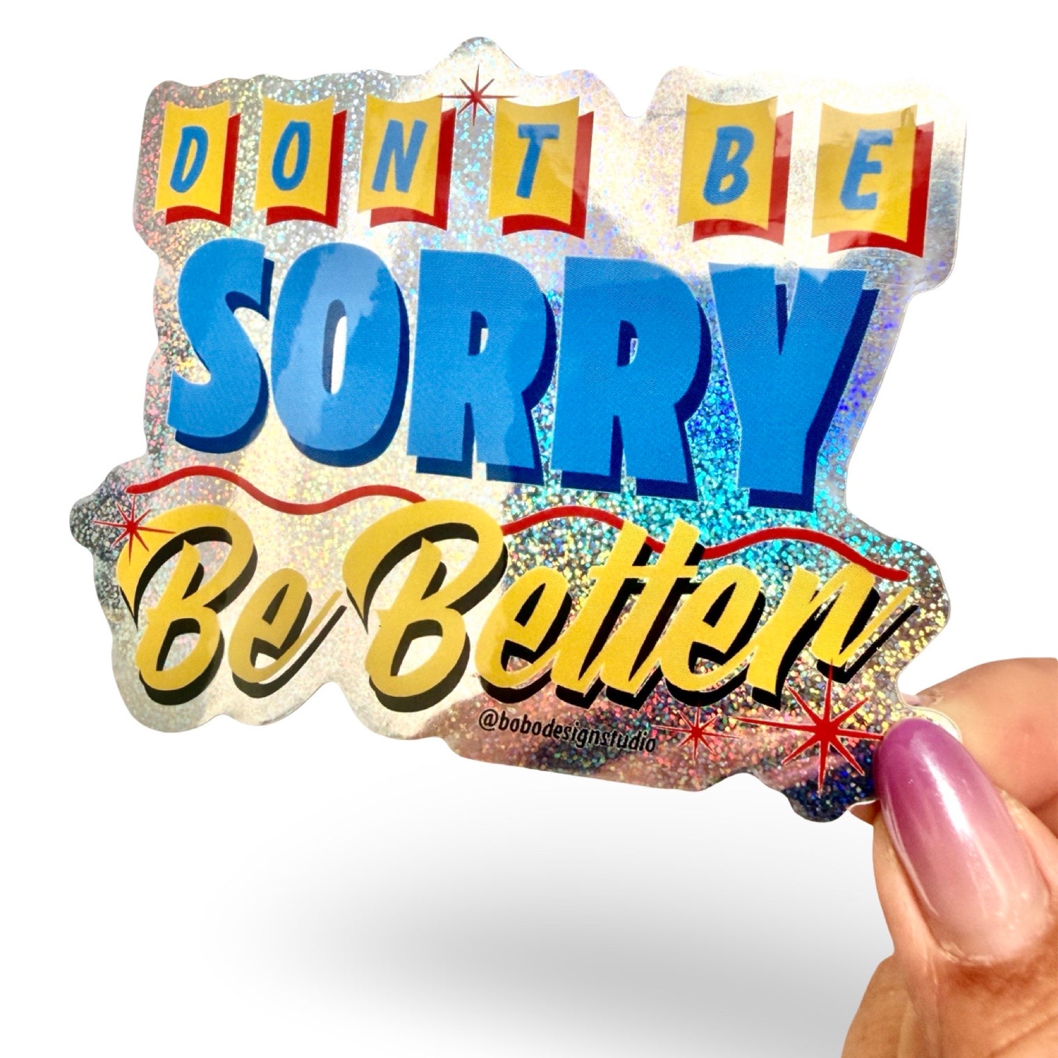 Don't Be Sorry, Be Better Metallic Sticker