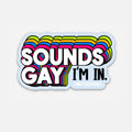 Sounds Gay- I'm In Vinyl Sticker