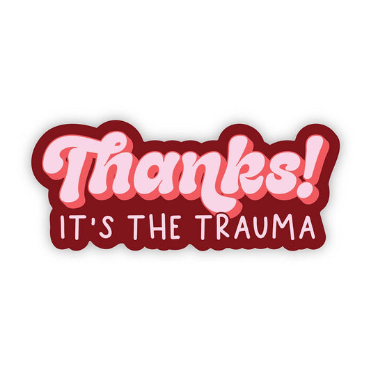 Thanks It's The Trauma Vinyl Sticker
