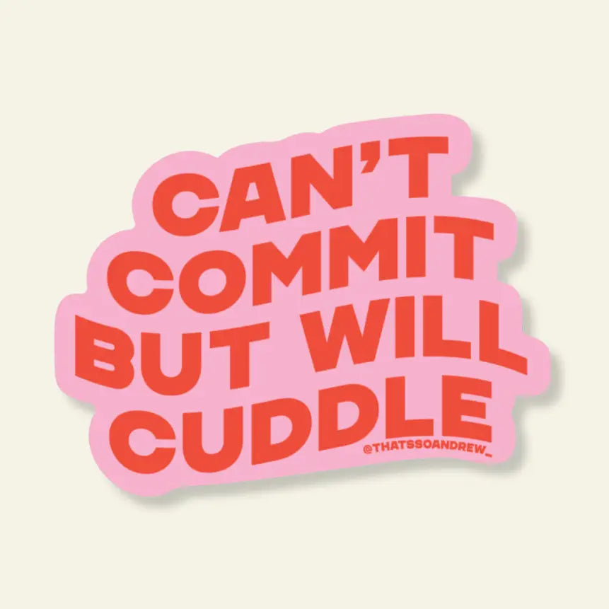 Can't Commit But Will Cuddle- Vinyl Sticker