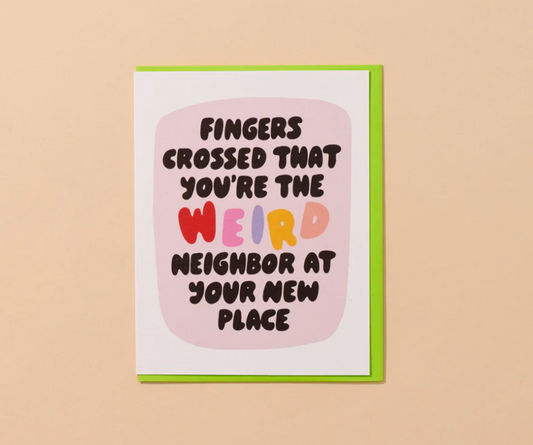 Weird Neighbor - Greeting Card - And Here We Are