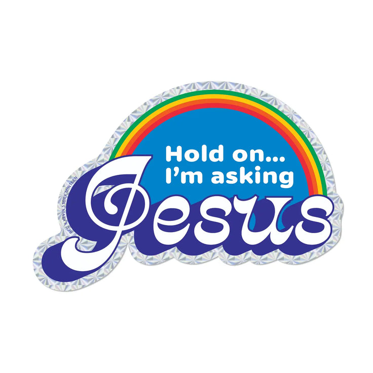 Hold On... I'm Asking Jesus