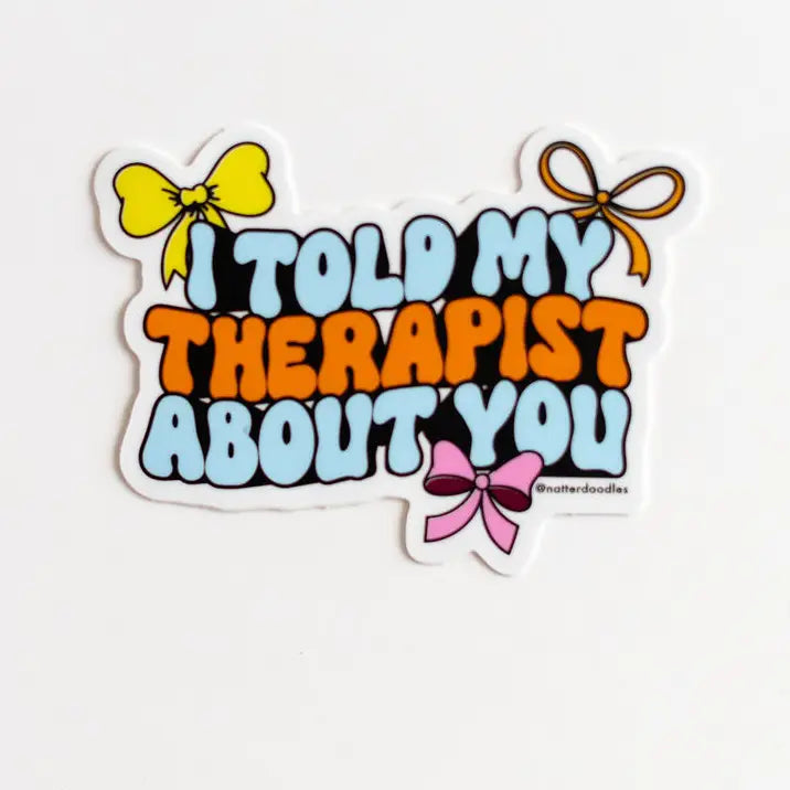 I Told My Therapist About You Vinyl Sticker