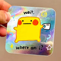 Wait Where am I? - holographic sticker