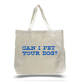 white cream colored tote bag with "can i pet your dog?" in blue text 