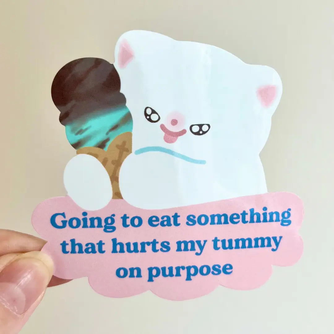 Going To Eat Something That Hurts My Tummy On Purpose Vinyl Sticker