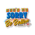 Motivational sticker with text 'DON'T BE SORRY Be Better' on a white background