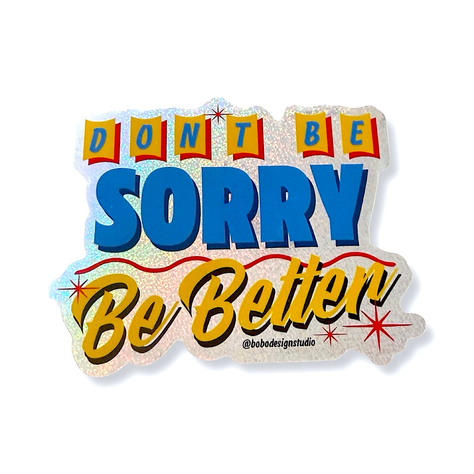 Motivational sticker with text 'DON'T BE SORRY Be Better' on a white background