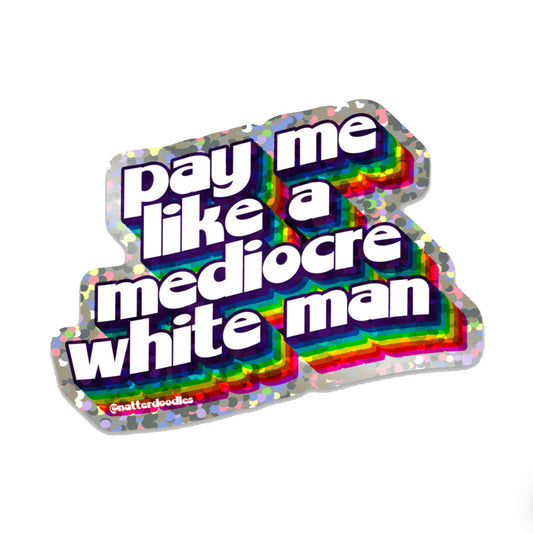 Pay Me Like A Mediocre White Man Sticker