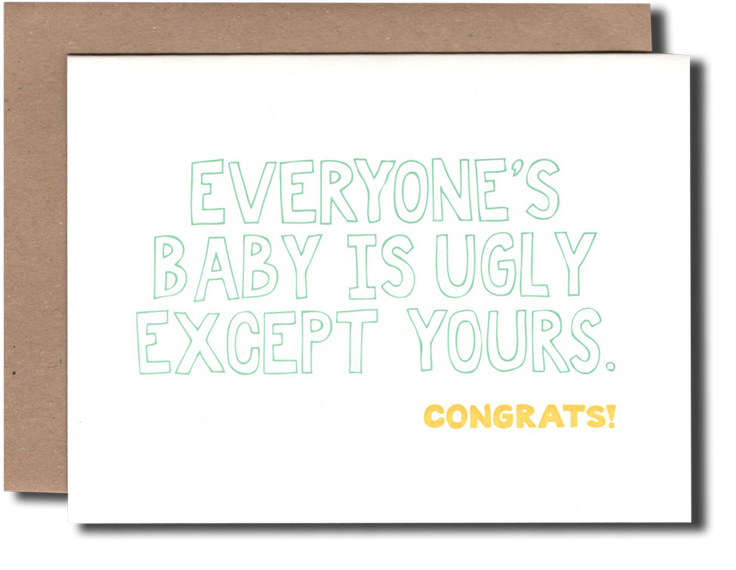 Everyone's Baby is Ugly Except Yours - Greeting Card - Power and Light Press