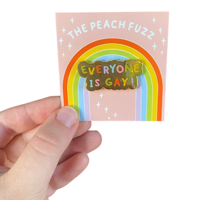 Everyone Is Gay! - Enamel Pin - The Peach Fuzz