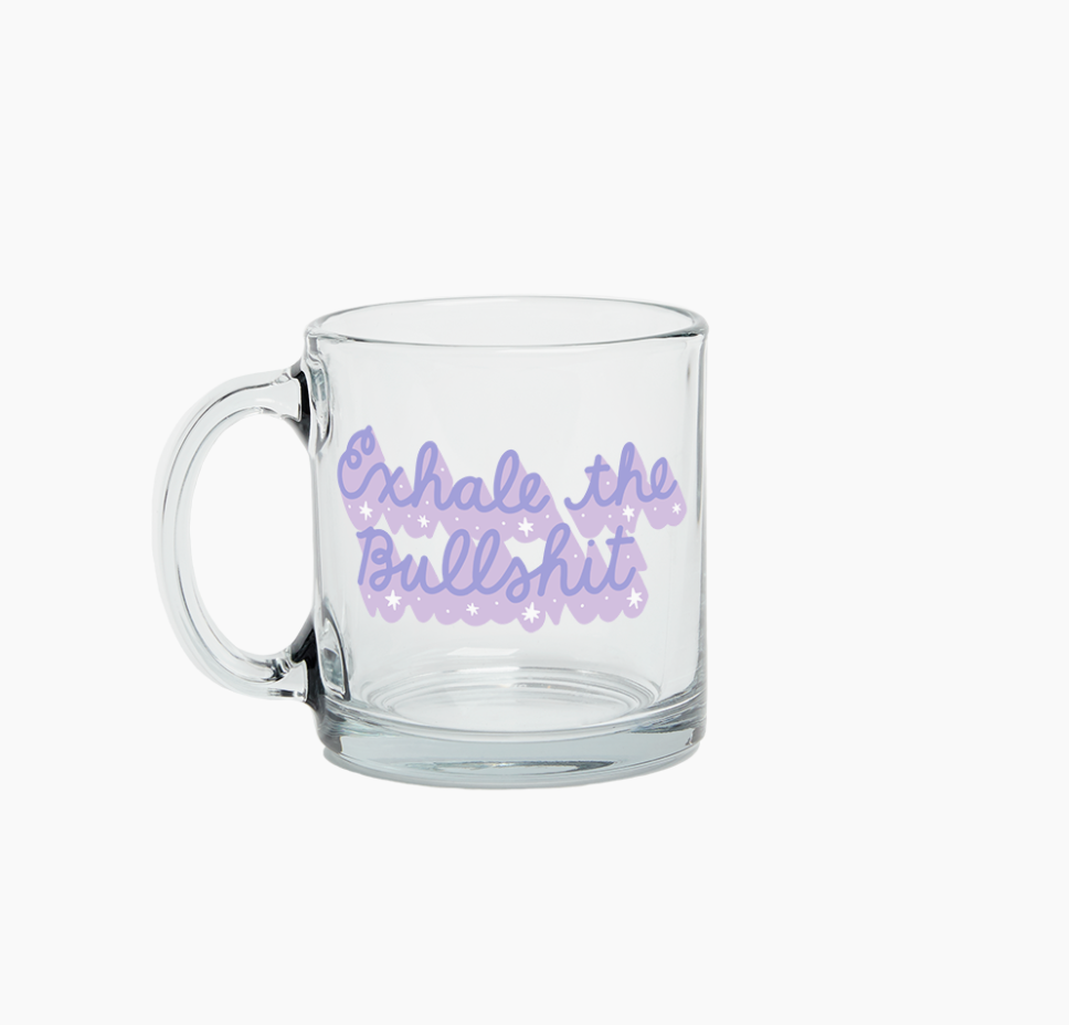 Exhale the Bullshit -Clear Glass Mug- Talking Out of Turn