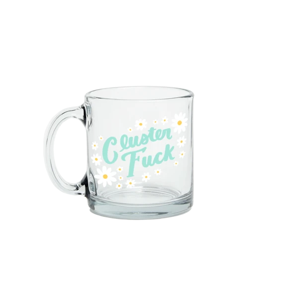 Cluster Fuck - Clear Glass Mug - Talking out of Turn
