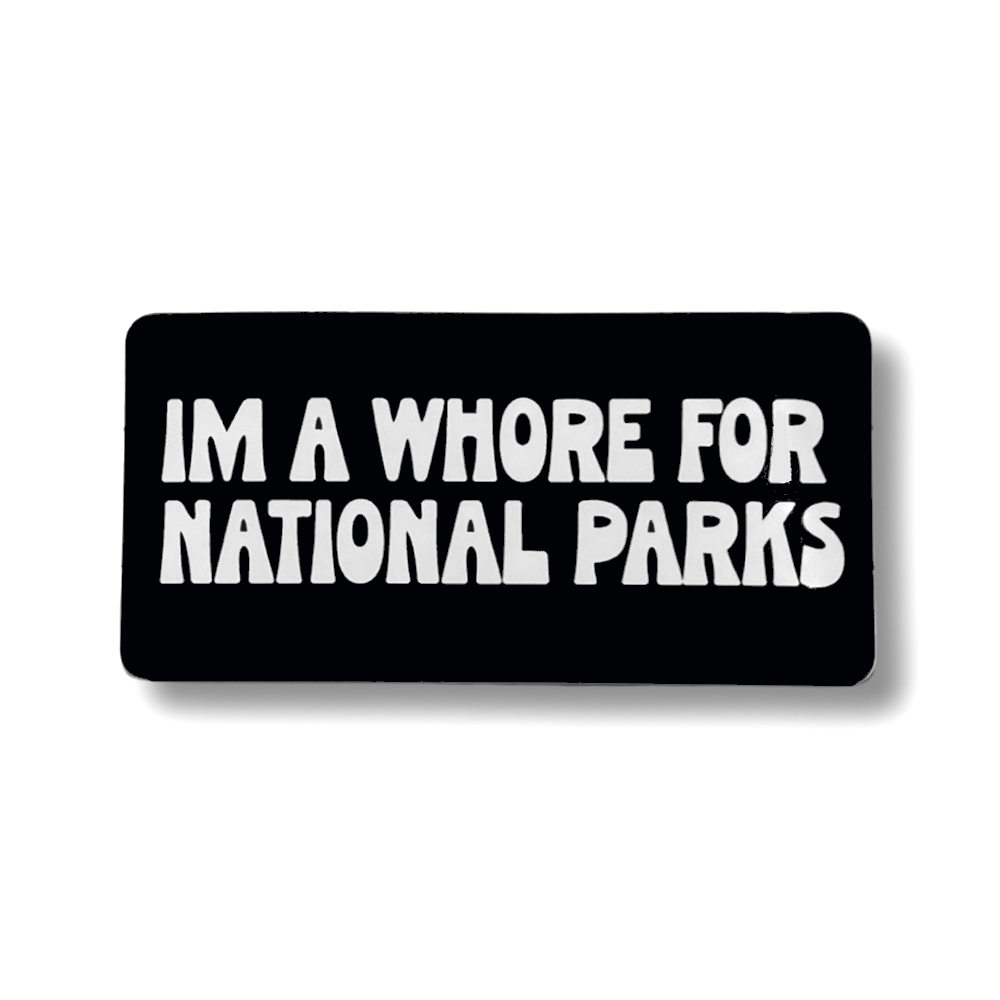 Im a Whore for National Parks Vinyl Sticker